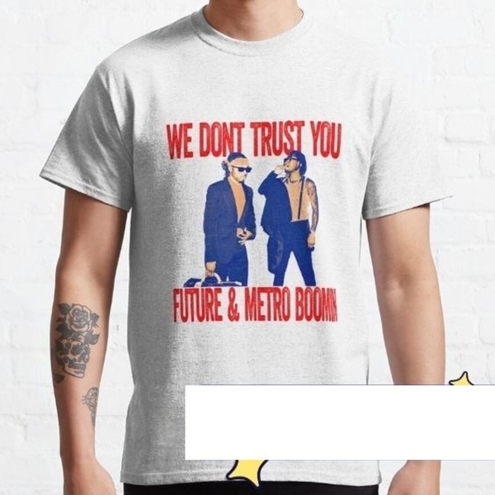 We Dont Trust You Classic T-Shirt